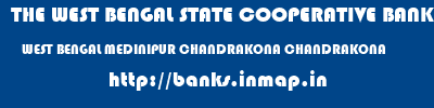 THE WEST BENGAL STATE COOPERATIVE BANK  WEST BENGAL MEDINIPUR CHANDRAKONA CHANDRAKONA  banks information 